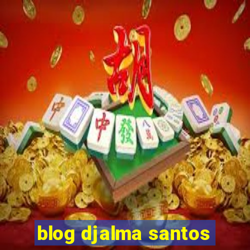 blog djalma santos